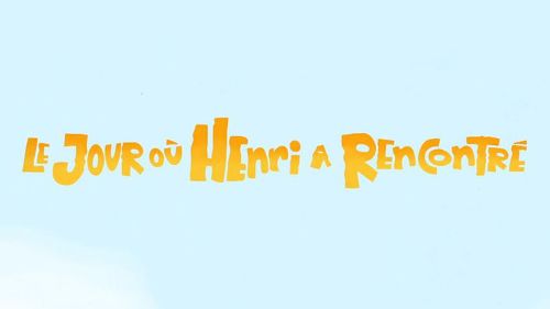 Image de Le jour où Henri a rencontré sur Nickelodeon Junior France